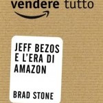 Recensione del libro “Vendere tutto. Jeff Bezos e l’era di Amazon” di Brad Stone (Hoepli)