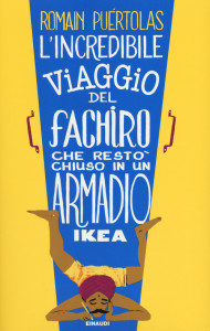 Recensione del libro “L’incredibile viaggio del fachiro che restò chiuso in un armadio Ikea” di Romain Puértolas (Einaudi)