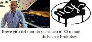 “Breve giro del Mondo pianistico in 80 minuti, da Bach a Prokofiev”, martedì 21 giugno 2016 presso la Sala Chopin