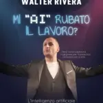 “Mi “AI” rubato il lavoro?”, di Walter Riviera, il 27 ottobre 2026 al Teatro Troisi di Napoli
