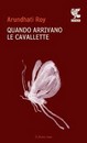 Recensione del libro “Quando arrivano le cavallette” di Arundhati Roy (Guanda)