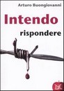 Recensione di “Intendo rispondere” di Arturo Buongiovanni (Donzelli editore)