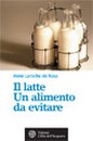 E’ in libreria “Il latte: un alimento da evitare” di Anne Laroche De Rosa