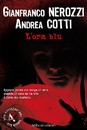 E’ uscito “L’ora blu” di Gianfranco Nerozzi ed Andrea Cotti (Aliberti Editore)