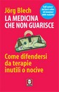 Recensione del libro “La medicina che non guarisce” di Jorg Blech (Lindau)