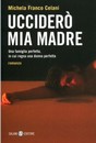 Recensione del libro “Ucciderò mia madre” di Michela Franco Celani (Salani Editore)