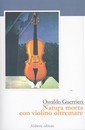 Recensione del libro "Natura morta con violino oltremare" di Osvaldo Guerrieri (Aliberti)